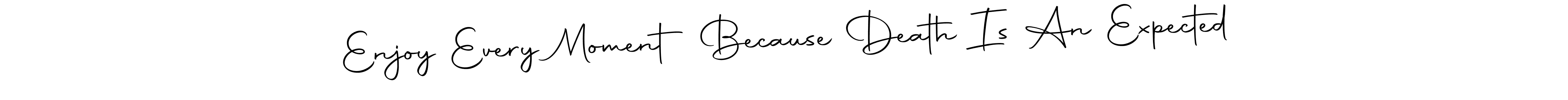 Enjoy Every Moment Because Death Is An Expected stylish signature style. Best Handwritten Sign (Autography-DOLnW) for my name. Handwritten Signature Collection Ideas for my name Enjoy Every Moment Because Death Is An Expected. Enjoy Every Moment Because Death Is An Expected signature style 10 images and pictures png