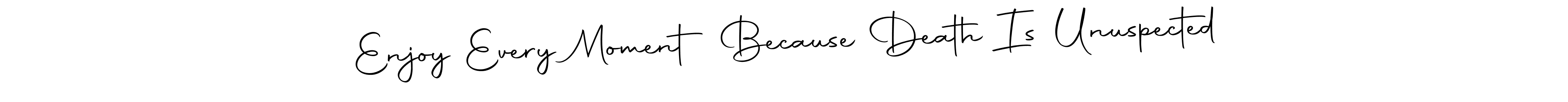 You can use this online signature creator to create a handwritten signature for the name Enjoy Every Moment Because Death Is Unuspected. This is the best online autograph maker. Enjoy Every Moment Because Death Is Unuspected signature style 10 images and pictures png