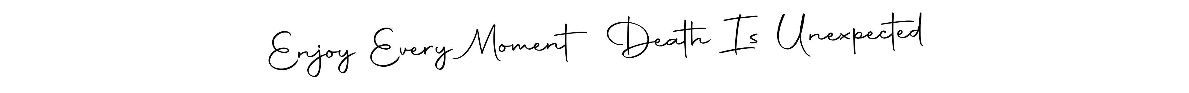 It looks lik you need a new signature style for name Enjoy Every Moment Death Is Unexpected. Design unique handwritten (Autography-DOLnW) signature with our free signature maker in just a few clicks. Enjoy Every Moment Death Is Unexpected signature style 10 images and pictures png