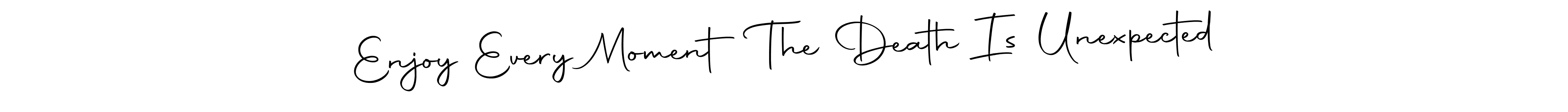 Make a short Enjoy Every Moment The Death Is Unexpected signature style. Manage your documents anywhere anytime using Autography-DOLnW. Create and add eSignatures, submit forms, share and send files easily. Enjoy Every Moment The Death Is Unexpected signature style 10 images and pictures png