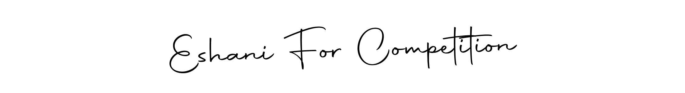 Make a beautiful signature design for name Eshani For Competition. Use this online signature maker to create a handwritten signature for free. Eshani For Competition signature style 10 images and pictures png