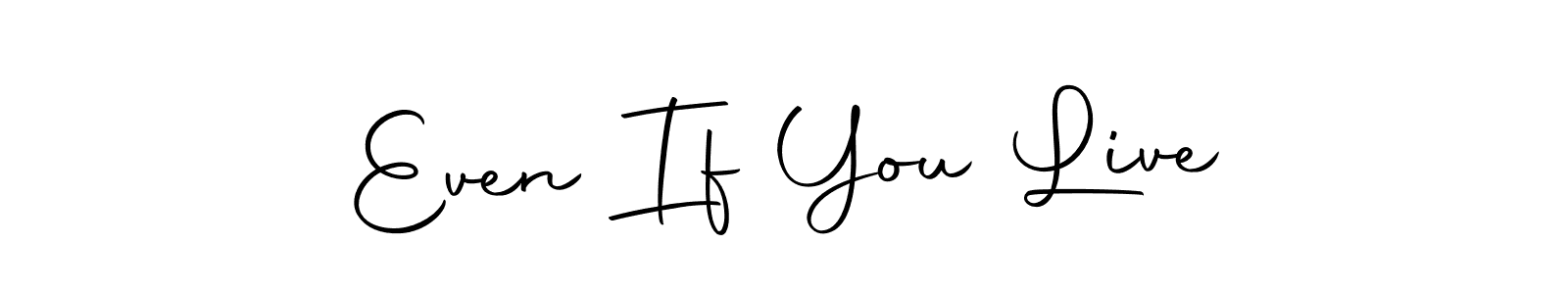 See photos of Even If You Live official signature by Spectra . Check more albums & portfolios. Read reviews & check more about Autography-DOLnW font. Even If You Live signature style 10 images and pictures png