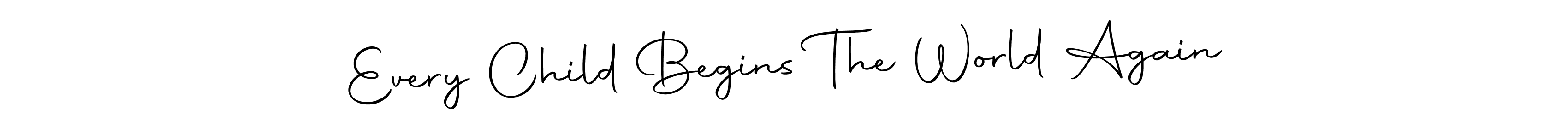 Create a beautiful signature design for name Every Child Begins The World Again. With this signature (Autography-DOLnW) fonts, you can make a handwritten signature for free. Every Child Begins The World Again signature style 10 images and pictures png