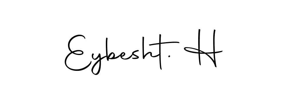 Create a beautiful signature design for name Eybesht. H. With this signature (Autography-DOLnW) fonts, you can make a handwritten signature for free. Eybesht. H signature style 10 images and pictures png