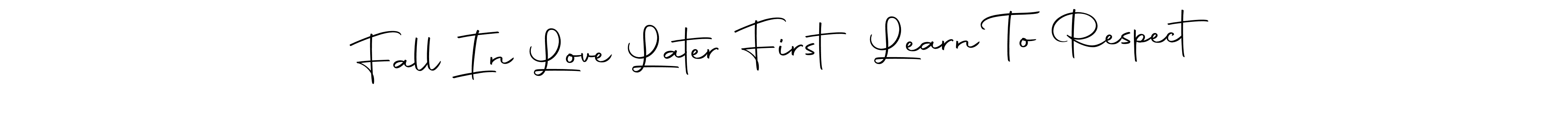 Here are the top 10 professional signature styles for the name Fall In Love Later First Learn To Respect. These are the best autograph styles you can use for your name. Fall In Love Later First Learn To Respect signature style 10 images and pictures png