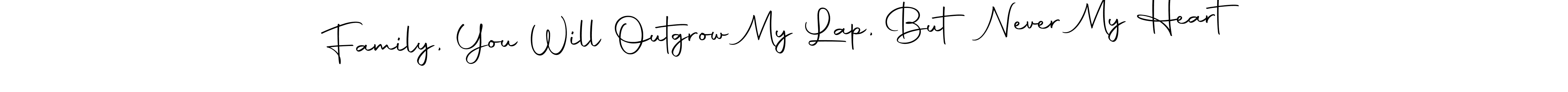 if you are searching for the best signature style for your name Family, You Will Outgrow My Lap, But Never My Heart. so please give up your signature search. here we have designed multiple signature styles  using Autography-DOLnW. Family, You Will Outgrow My Lap, But Never My Heart signature style 10 images and pictures png