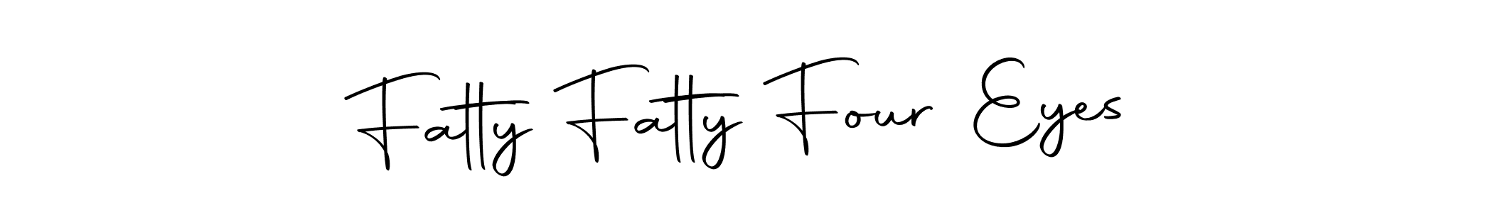 Create a beautiful signature design for name Fatty Fatty Four Eyes. With this signature (Autography-DOLnW) fonts, you can make a handwritten signature for free. Fatty Fatty Four Eyes signature style 10 images and pictures png