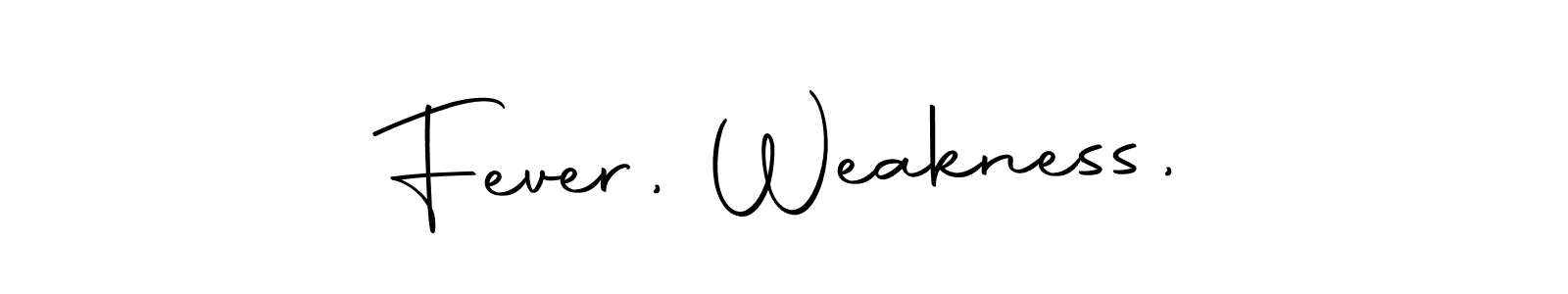 How to make Fever, Weakness, signature? Autography-DOLnW is a professional autograph style. Create handwritten signature for Fever, Weakness, name. Fever, Weakness, signature style 10 images and pictures png