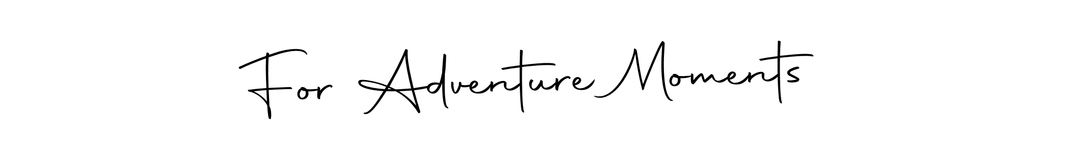 Use a signature maker to create a handwritten signature online. With this signature software, you can design (Autography-DOLnW) your own signature for name For Adventure Moments. For Adventure Moments signature style 10 images and pictures png