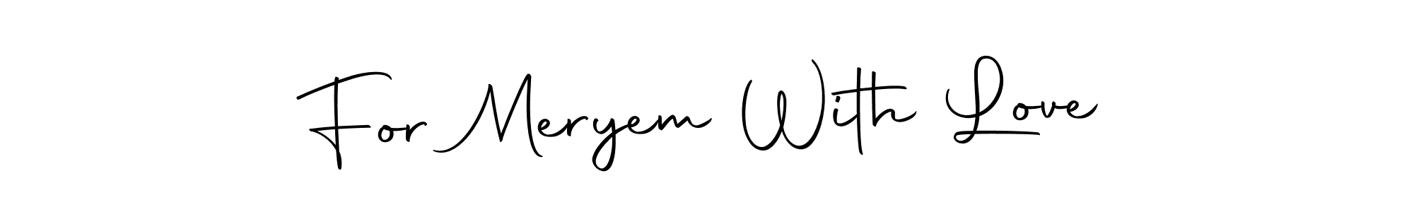 How to make For Meryem With Love name signature. Use Autography-DOLnW style for creating short signs online. This is the latest handwritten sign. For Meryem With Love signature style 10 images and pictures png