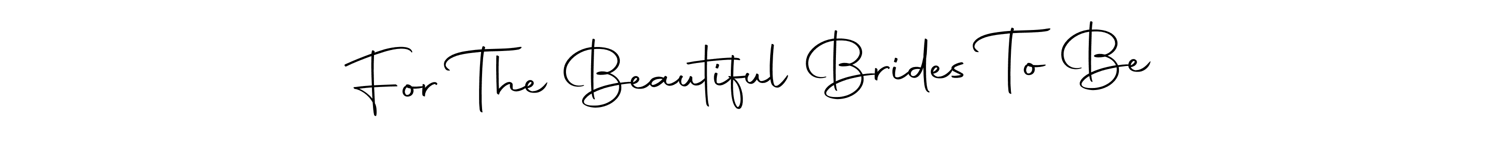 It looks lik you need a new signature style for name For The Beautiful Brides To Be. Design unique handwritten (Autography-DOLnW) signature with our free signature maker in just a few clicks. For The Beautiful Brides To Be signature style 10 images and pictures png