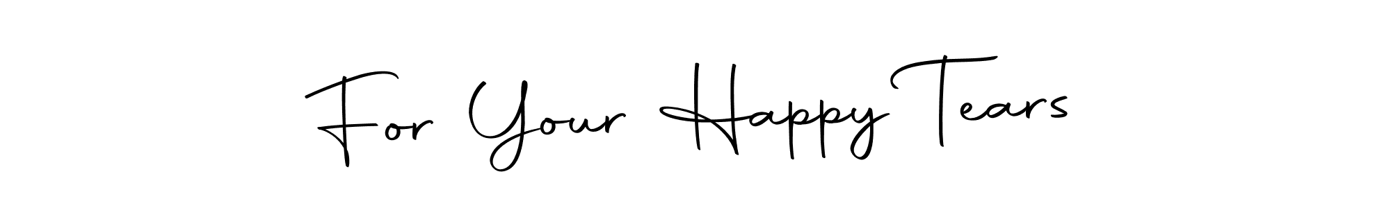 It looks lik you need a new signature style for name For Your Happy Tears. Design unique handwritten (Autography-DOLnW) signature with our free signature maker in just a few clicks. For Your Happy Tears signature style 10 images and pictures png