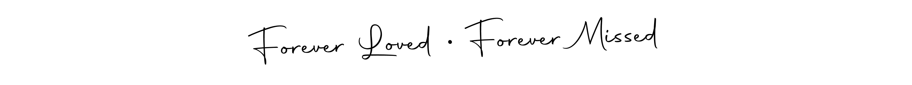 The best way (Autography-DOLnW) to make a short signature is to pick only two or three words in your name. The name Forever Loved • Forever Missed include a total of six letters. For converting this name. Forever Loved • Forever Missed signature style 10 images and pictures png