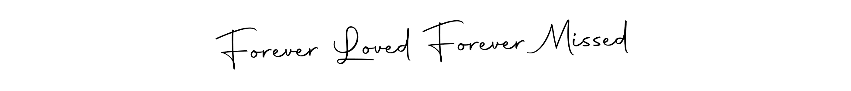 Create a beautiful signature design for name Forever Loved Forever Missed. With this signature (Autography-DOLnW) fonts, you can make a handwritten signature for free. Forever Loved Forever Missed signature style 10 images and pictures png