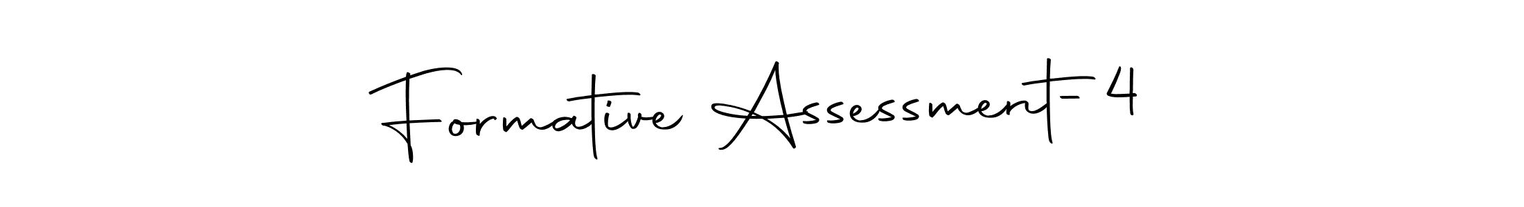 How to make Formative Assessment-4 name signature. Use Autography-DOLnW style for creating short signs online. This is the latest handwritten sign. Formative Assessment-4 signature style 10 images and pictures png