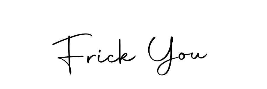 Use a signature maker to create a handwritten signature online. With this signature software, you can design (Autography-DOLnW) your own signature for name Frick You. Frick You signature style 10 images and pictures png
