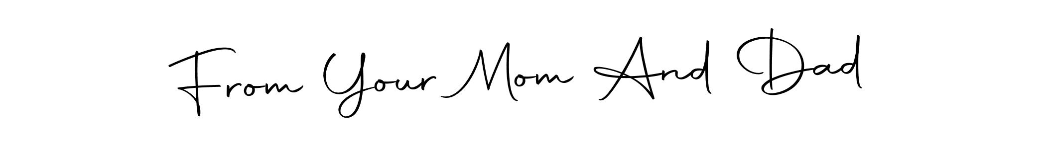 Design your own signature with our free online signature maker. With this signature software, you can create a handwritten (Autography-DOLnW) signature for name From Your Mom And Dad. From Your Mom And Dad signature style 10 images and pictures png