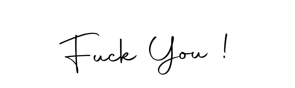 Design your own signature with our free online signature maker. With this signature software, you can create a handwritten (Autography-DOLnW) signature for name Fuck You !. Fuck You ! signature style 10 images and pictures png