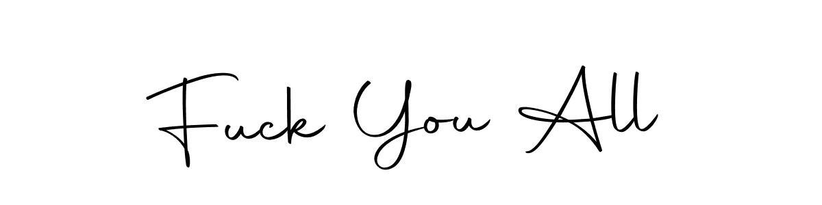 Also we have Fuck You All name is the best signature style. Create professional handwritten signature collection using Autography-DOLnW autograph style. Fuck You All signature style 10 images and pictures png