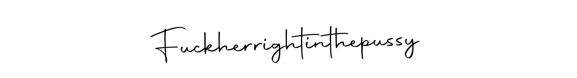 Use a signature maker to create a handwritten signature online. With this signature software, you can design (Autography-DOLnW) your own signature for name Fuckherrightinthepussy. Fuckherrightinthepussy signature style 10 images and pictures png