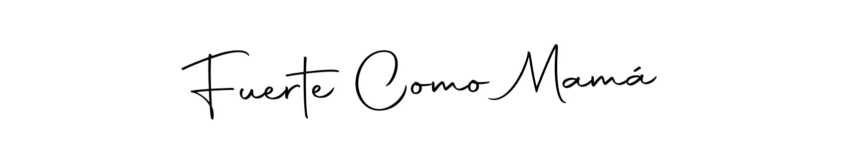 It looks lik you need a new signature style for name Fuerte Como Mamá. Design unique handwritten (Autography-DOLnW) signature with our free signature maker in just a few clicks. Fuerte Como Mamá signature style 10 images and pictures png