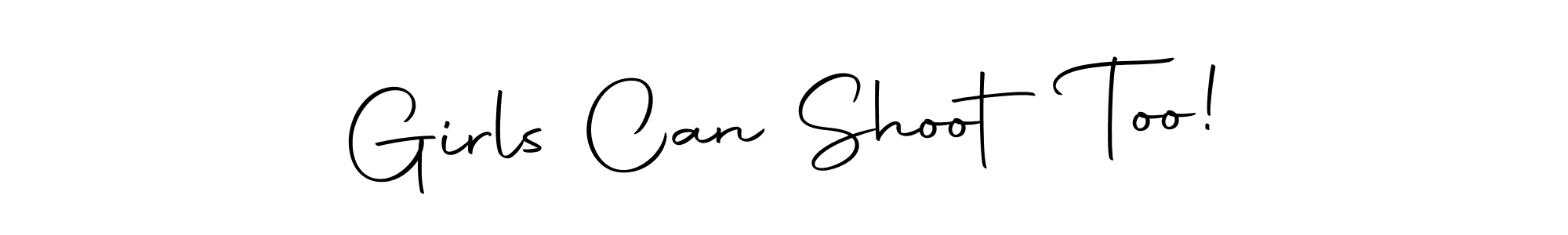 It looks lik you need a new signature style for name Girls Can Shoot Too!. Design unique handwritten (Autography-DOLnW) signature with our free signature maker in just a few clicks. Girls Can Shoot Too! signature style 10 images and pictures png