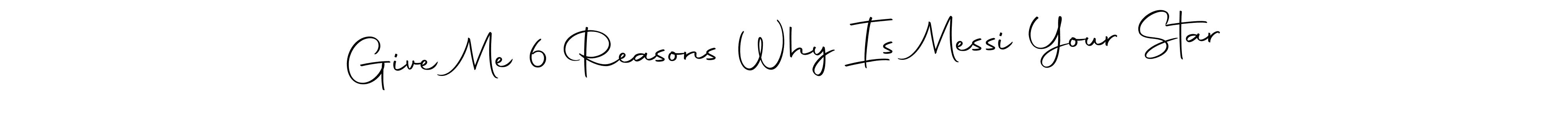 It looks lik you need a new signature style for name Give Me 6 Reasons Why Is Messi Your Star. Design unique handwritten (Autography-DOLnW) signature with our free signature maker in just a few clicks. Give Me 6 Reasons Why Is Messi Your Star signature style 10 images and pictures png