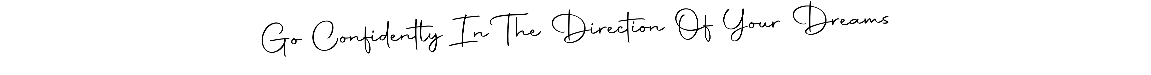 Make a beautiful signature design for name Go Confidently In The Direction Of Your Dreams. With this signature (Autography-DOLnW) style, you can create a handwritten signature for free. Go Confidently In The Direction Of Your Dreams signature style 10 images and pictures png