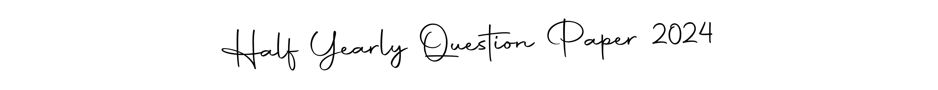 Make a beautiful signature design for name Half Yearly Question Paper 2024. Use this online signature maker to create a handwritten signature for free. Half Yearly Question Paper 2024 signature style 10 images and pictures png