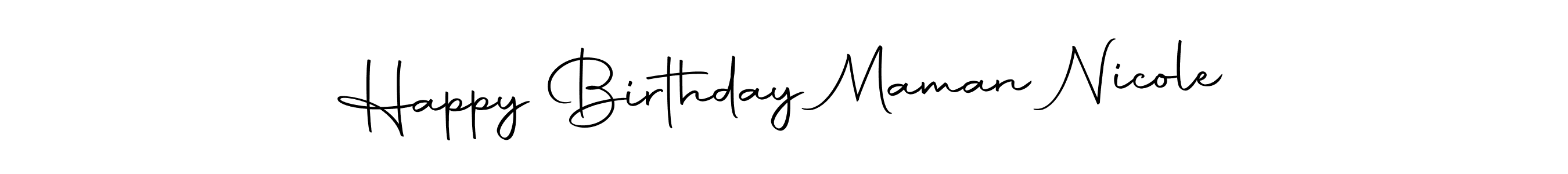 Create a beautiful signature design for name Happy Birthday Maman Nicole. With this signature (Autography-DOLnW) fonts, you can make a handwritten signature for free. Happy Birthday Maman Nicole signature style 10 images and pictures png