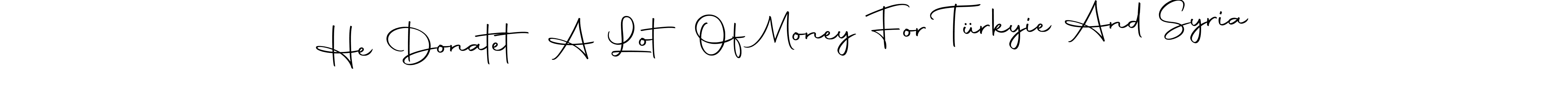 It looks lik you need a new signature style for name He Donatet A Lot Of Money For Türkyie And Syria. Design unique handwritten (Autography-DOLnW) signature with our free signature maker in just a few clicks. He Donatet A Lot Of Money For Türkyie And Syria signature style 10 images and pictures png