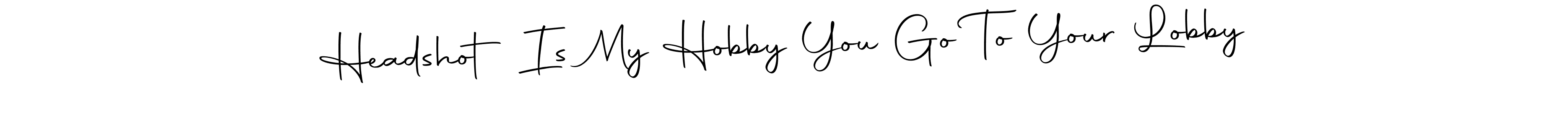 Headshot Is My Hobby You Go To Your Lobby stylish signature style. Best Handwritten Sign (Autography-DOLnW) for my name. Handwritten Signature Collection Ideas for my name Headshot Is My Hobby You Go To Your Lobby. Headshot Is My Hobby You Go To Your Lobby signature style 10 images and pictures png
