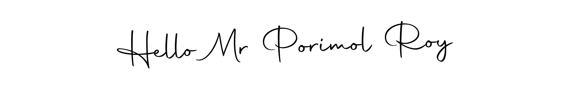 Make a beautiful signature design for name Hello Mr Porimol Roy. With this signature (Autography-DOLnW) style, you can create a handwritten signature for free. Hello Mr Porimol Roy signature style 10 images and pictures png
