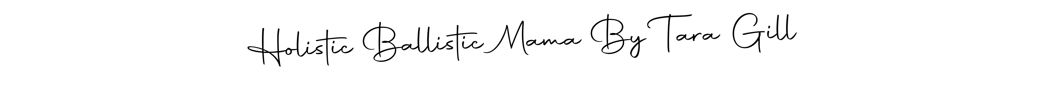 Also You can easily find your signature by using the search form. We will create Holistic Ballistic Mama By Tara Gill name handwritten signature images for you free of cost using Autography-DOLnW sign style. Holistic Ballistic Mama By Tara Gill signature style 10 images and pictures png