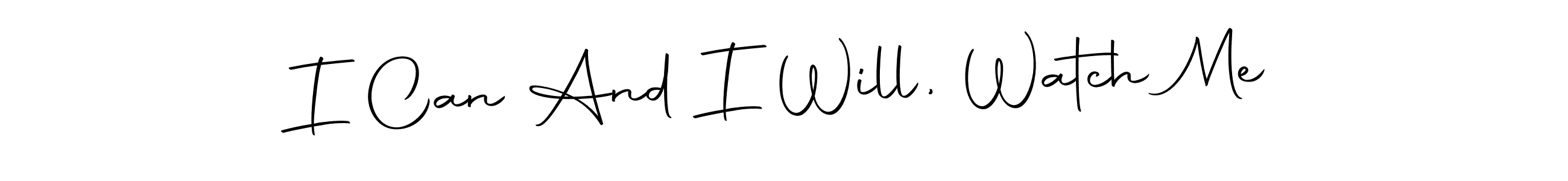 Create a beautiful signature design for name I Can And I Will, Watch Me. With this signature (Autography-DOLnW) fonts, you can make a handwritten signature for free. I Can And I Will, Watch Me signature style 10 images and pictures png