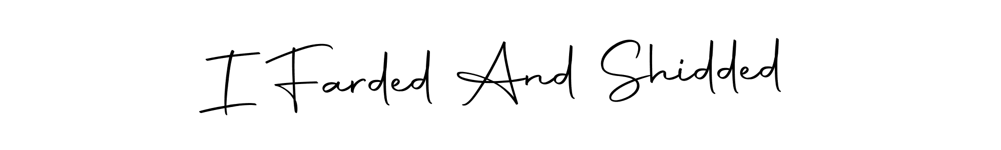 It looks lik you need a new signature style for name I Farded And Shidded. Design unique handwritten (Autography-DOLnW) signature with our free signature maker in just a few clicks. I Farded And Shidded signature style 10 images and pictures png