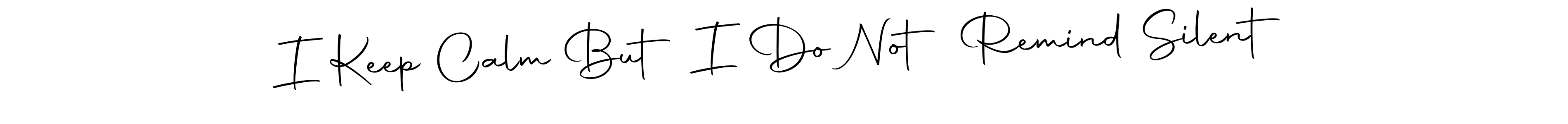 Also You can easily find your signature by using the search form. We will create I Keep Calm But I Do Not Remind Silent name handwritten signature images for you free of cost using Autography-DOLnW sign style. I Keep Calm But I Do Not Remind Silent signature style 10 images and pictures png