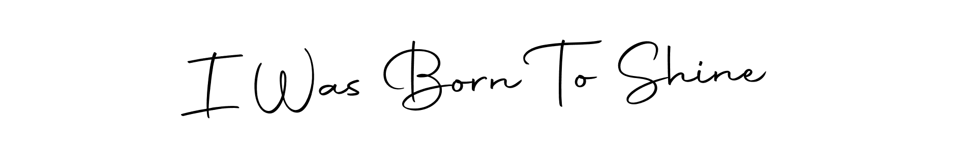 How to make I Was Born To Shine name signature. Use Autography-DOLnW style for creating short signs online. This is the latest handwritten sign. I Was Born To Shine signature style 10 images and pictures png