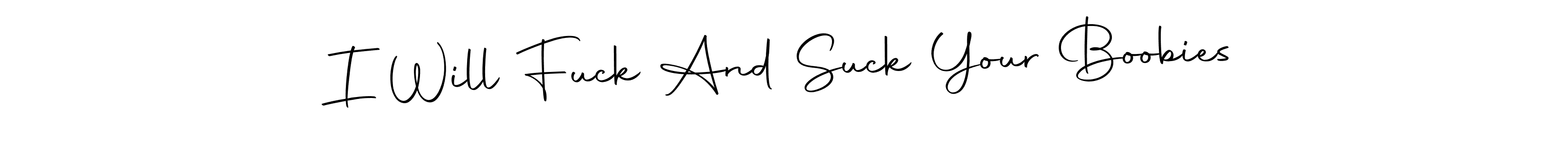 Make a beautiful signature design for name I Will Fuck And Suck Your Boobies. With this signature (Autography-DOLnW) style, you can create a handwritten signature for free. I Will Fuck And Suck Your Boobies signature style 10 images and pictures png