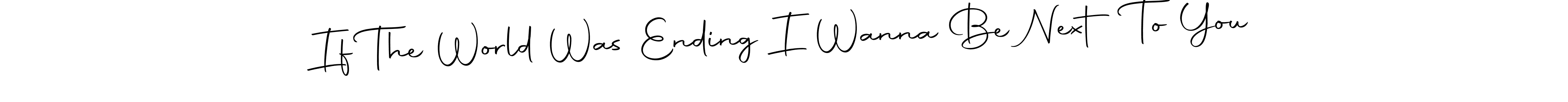 Create a beautiful signature design for name If The World Was Ending I Wanna Be Next To You. With this signature (Autography-DOLnW) fonts, you can make a handwritten signature for free. If The World Was Ending I Wanna Be Next To You signature style 10 images and pictures png