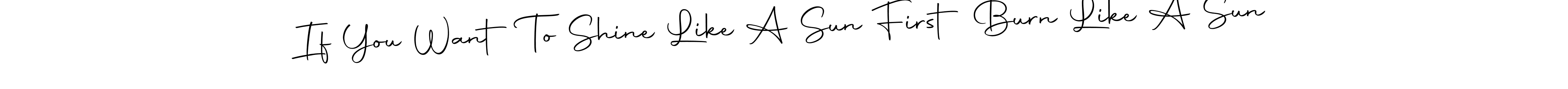 It looks lik you need a new signature style for name If You Want To Shine Like A Sun First Burn Like A Sun. Design unique handwritten (Autography-DOLnW) signature with our free signature maker in just a few clicks. If You Want To Shine Like A Sun First Burn Like A Sun signature style 10 images and pictures png