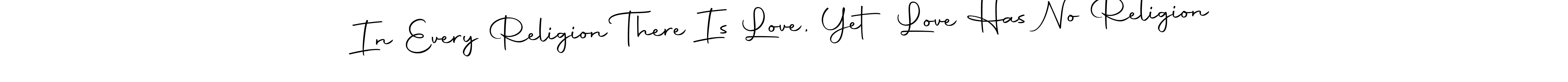 Make a beautiful signature design for name In Every Religion There Is Love, Yet Love Has No Religion. Use this online signature maker to create a handwritten signature for free. In Every Religion There Is Love, Yet Love Has No Religion signature style 10 images and pictures png