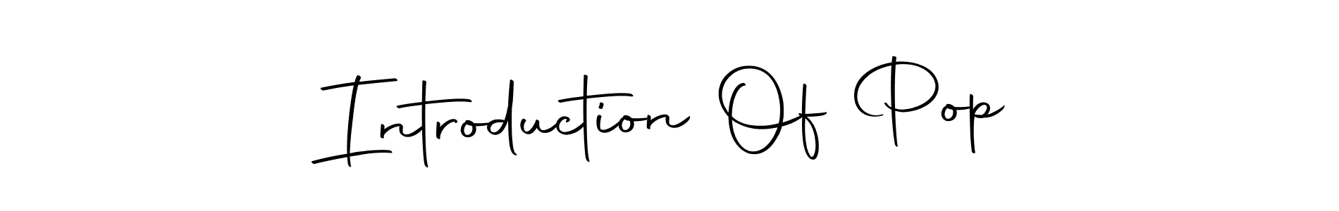 Make a beautiful signature design for name Introduction Of Pop. With this signature (Autography-DOLnW) style, you can create a handwritten signature for free. Introduction Of Pop signature style 10 images and pictures png