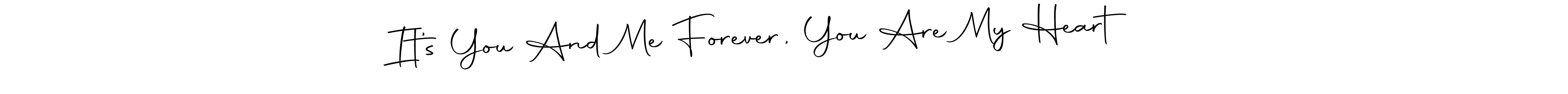 This is the best signature style for the It’s You And Me Forever, You Are My Heart ❤️ name. Also you like these signature font (Autography-DOLnW). Mix name signature. It’s You And Me Forever, You Are My Heart ❤️ signature style 10 images and pictures png