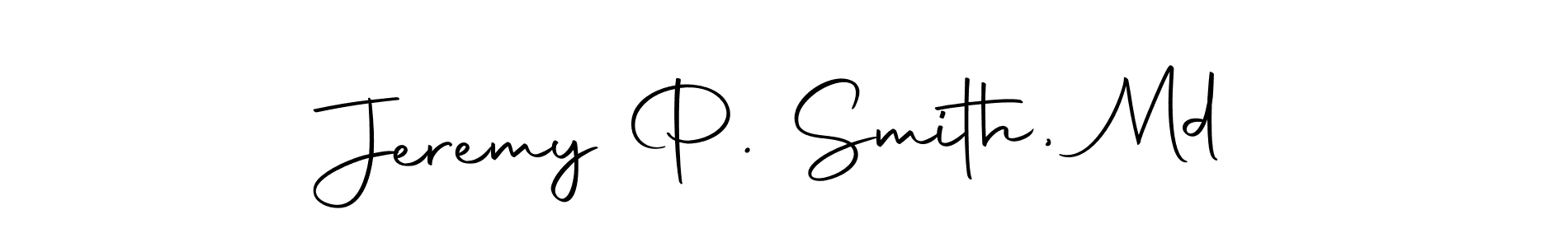 Make a short Jeremy P. Smith, Md signature style. Manage your documents anywhere anytime using Autography-DOLnW. Create and add eSignatures, submit forms, share and send files easily. Jeremy P. Smith, Md signature style 10 images and pictures png