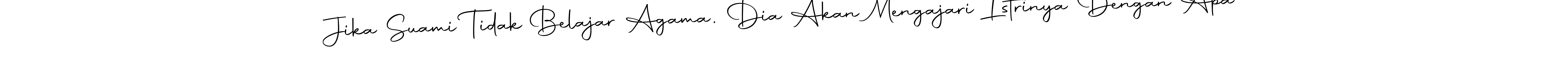 Here are the top 10 professional signature styles for the name Jika Suami Tidak Belajar Agama, Dia Akan Mengajari Istrinya Dengan Apa. These are the best autograph styles you can use for your name. Jika Suami Tidak Belajar Agama, Dia Akan Mengajari Istrinya Dengan Apa signature style 10 images and pictures png