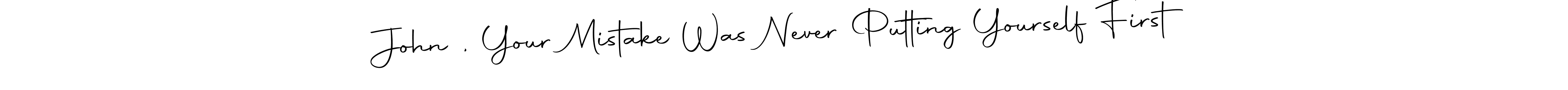 Autography-DOLnW is a professional signature style that is perfect for those who want to add a touch of class to their signature. It is also a great choice for those who want to make their signature more unique. Get John , Your Mistake Was Never Putting Yourself First name to fancy signature for free. John , Your Mistake Was Never Putting Yourself First signature style 10 images and pictures png