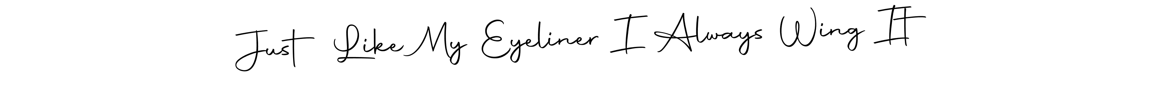 How to make Just Like My Eyeliner I Always Wing It name signature. Use Autography-DOLnW style for creating short signs online. This is the latest handwritten sign. Just Like My Eyeliner I Always Wing It signature style 10 images and pictures png