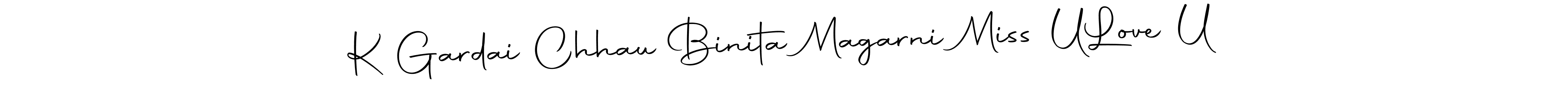 How to make K Gardai Chhau Binita Magarni Miss U  Love U name signature. Use Autography-DOLnW style for creating short signs online. This is the latest handwritten sign. K Gardai Chhau Binita Magarni Miss U  Love U signature style 10 images and pictures png
