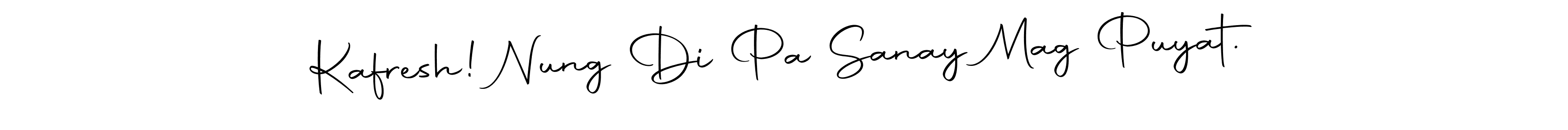 Also we have Kafresh! Nung Di Pa Sanay Mag Puyat. name is the best signature style. Create professional handwritten signature collection using Autography-DOLnW autograph style. Kafresh! Nung Di Pa Sanay Mag Puyat. signature style 10 images and pictures png